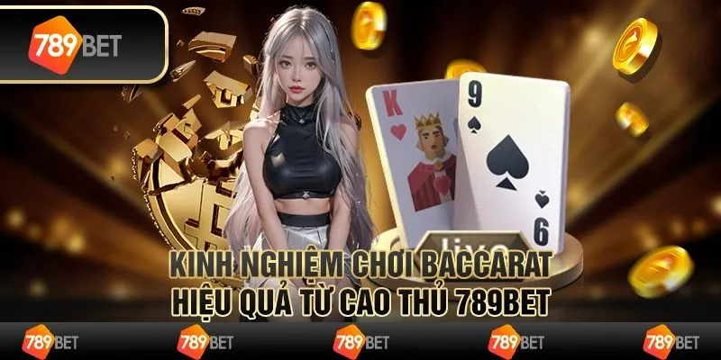 Bật mí kinh nghiệm chơi game Baccarat 789bet thắng 100%
