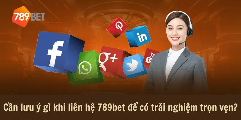 Cần lưu ý gì khi liên hệ 789bet để có trải nghiệm trọn vẹn?