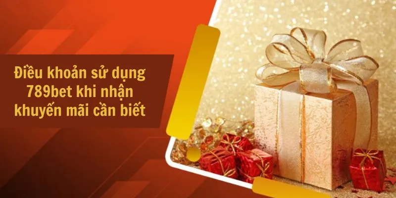 Điều khoản sử dụng 789bet khi nhận khuyến mãi cần biết