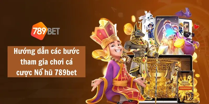 Hướng dẫn các bước tham gia chơi cá cược Nổ hũ 789bet