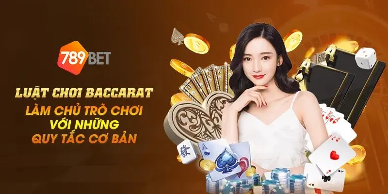 Hướng dẫn luật chơi và cách tính điểm Baccarat tại 789bet