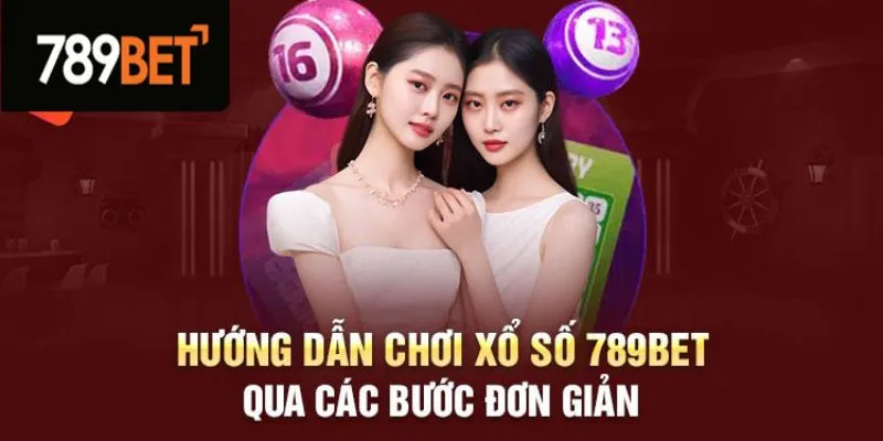 Hướng dẫn quy trình tham gia chơi xổ số 789Bet