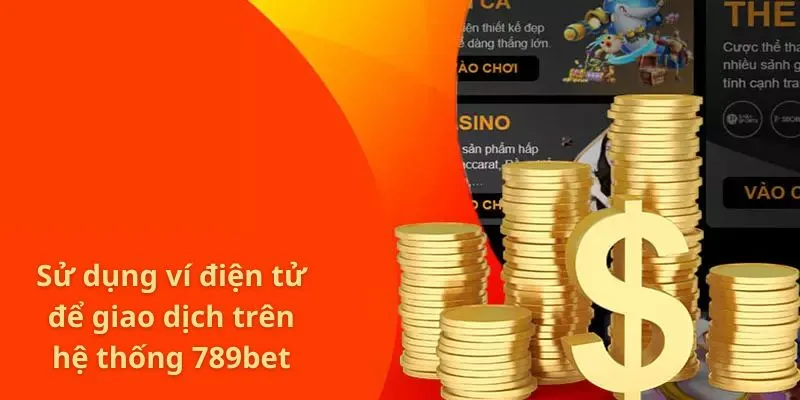 Sử dụng ví điện tử để giao dịch trên hệ thống 789bet